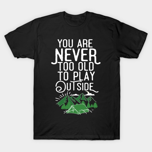 You Are Never Too Old To Play Outside T-Shirt by Eugenex